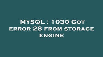 MySQL : 1030 Got error 28 from storage engine
