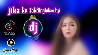 dj jika ku tak di inginkan lagi viral tiktok snack video