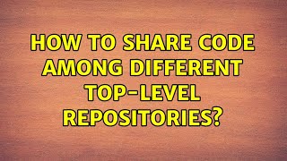 Celebrity How to share code among different top-level repositories? (2 Solutions!!) Profile