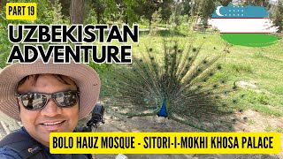 Uzbekistan Adventure - Part 19 - (Bolo Hauz Mosque - Sitori-i-Mokhi Khosa Palace)