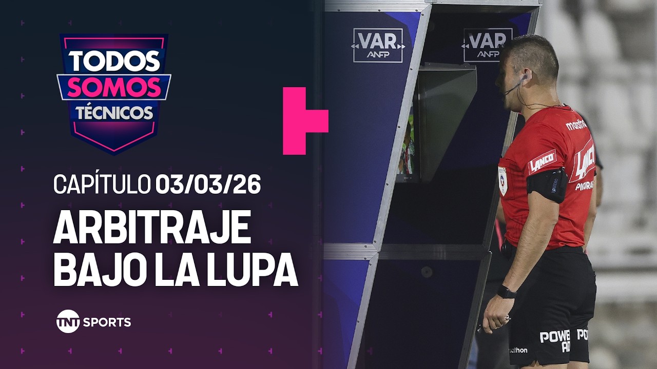 Todos Somos Técnicos - ¿Qué pasa con el arbitraje chileno? | Capítulo 03/03/26