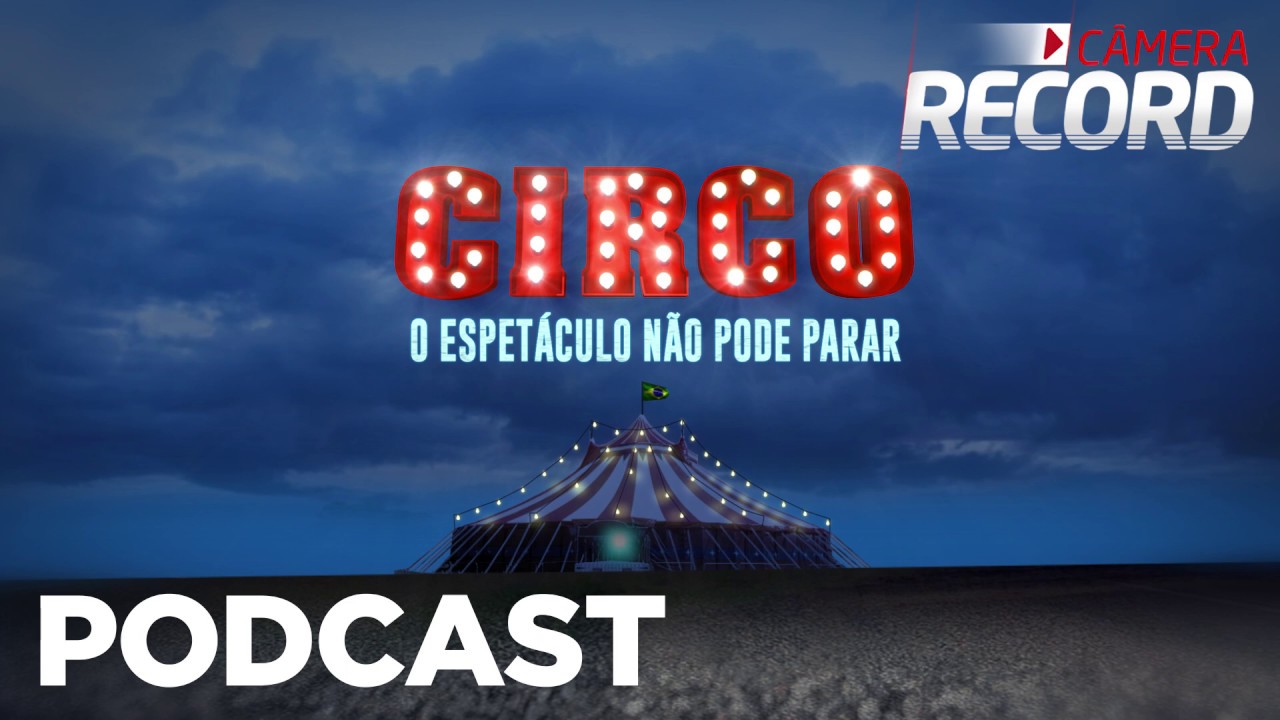 Podcast Câmera Record | Circo: o espetáculo não pode parar