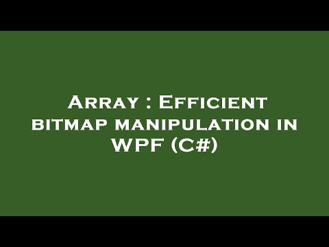 Array : Efficient bitmap manipulation in WPF (C#)