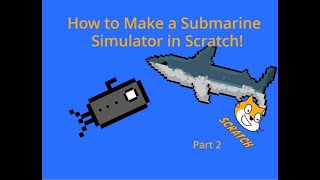 How to Make a Submarine Simulator In Scratch || Part 2