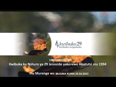 UMUGOROBA WO KWIBUKA KU NSHURO YA 29 JENOSIDE YAKOREWE ABATUTSI MU 1994 ...