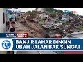 Video Detik-detik Banjir Lahar Dingin Gunung Marapi, Jalan Desa Berubah Bak Sungai