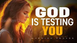 If This Finds You, God Is Testing You | Prayer for Faith, Strength, and Endurance | Morning Prayer