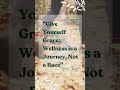 Wellness is a journey of growth, not a pursuit of perfection
