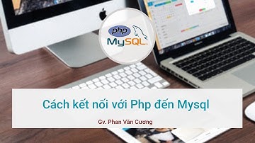 Cách kết nối Php đến hệ quản trị CSDL Mysql