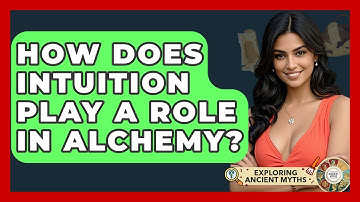 How Does Intuition Play A Role In Alchemy? - Exploring Ancient Myths