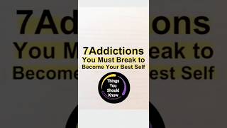 7 ADDICTION You Must Leave To Become Your Best Self🤳 .