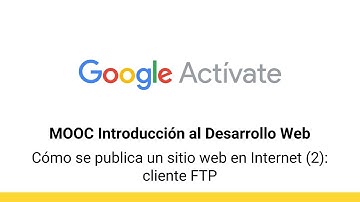 MOOC Introducción al Desarrollo Web, parte 1 - 3.13 Cómo se publica un sitio... - Google Actívate