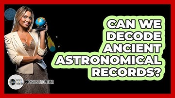 Can We Decode Ancient Astronomical Records? - Physics Frontier