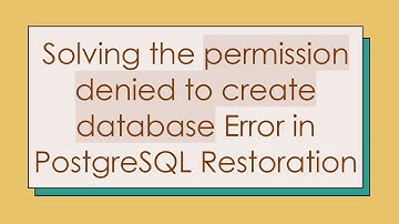 Solving the permission denied to create database Error in PostgreSQL Restoration