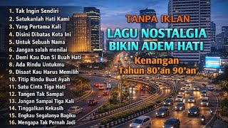 TANPA IKLAN //Lagu Noltalgia Bikin Hati Adem //Lagu Kenangan 80an 90an