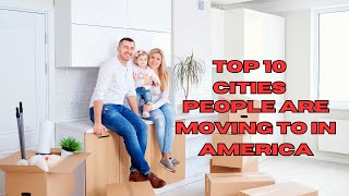 Top 10 Cities People are Moving to in America | 2024 Edition