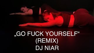 GO FUCK YOURSELF (REMIX) - DJ NIAR | Choreo Female Dance