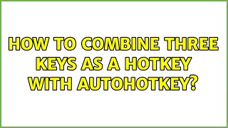 How to combine three keys as a hotkey with Autohotkey
