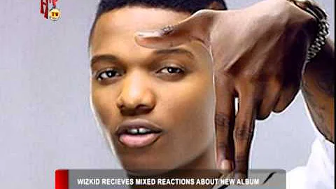 HIPTV NEWS - WIZKID RECIEVES MIXED REACTIONS ABOUT NEW ALBUM (Nigerian Entertainment News)