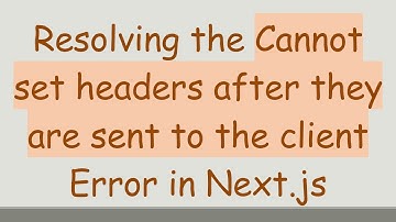Resolving the Cannot set headers after they are sent to the client Error in Next.js
