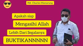 BERANI MENGASIHI ALLAH SEPENUHNYA?? (Pdt. Charles Manurung)