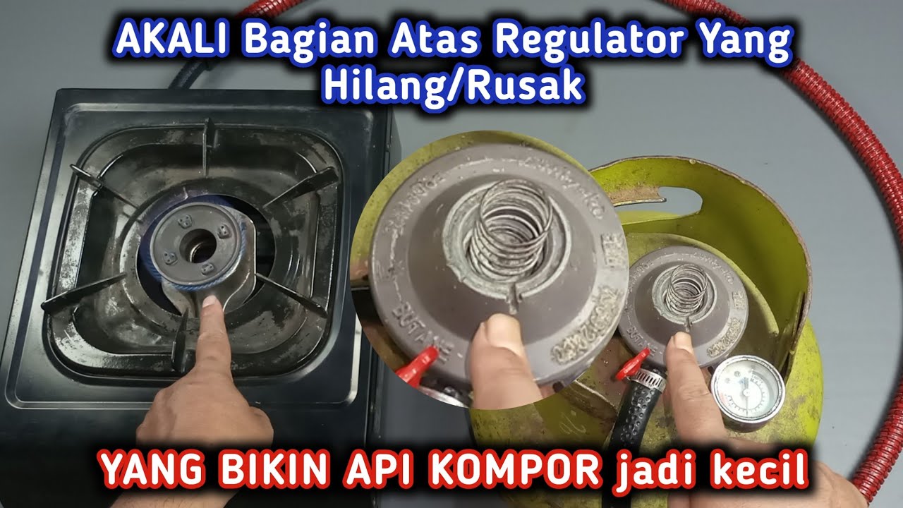 Cara Memperbaiki Kompor Gas Api Kecil Yang Diakibatkan Part Atas Regulator Hilang/Rusak