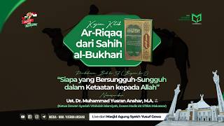 Kajian Kitab Ar-Riqaq - Bab ke-37 "Siapa yang Bersungguh-Sungguh dalam Ketaatan kepada Allah"(Bag 2)