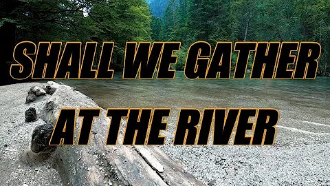 Shall We Gather At the River - acapella with lyrics