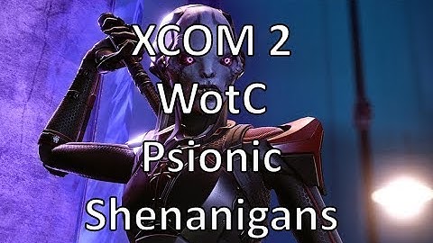 XCOM2 - WotC - Psionic Shenanigans - Episode 31