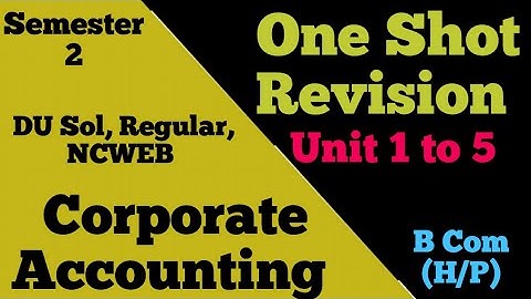 Corporate Accounting Theory : Exam Marathon l One Shot Revision l Unit 1 to 5 l B Com H/P l