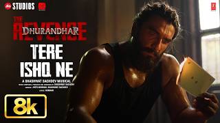 Tere Ishq Ne - 8K Video | Dhurandhar The Revenge | Ranveer Singh |Shashwat Sachdev,Jyoti N,Kumaar