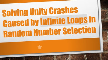 Solving Unity Crashes Caused by Infinite Loops in Random Number Selection