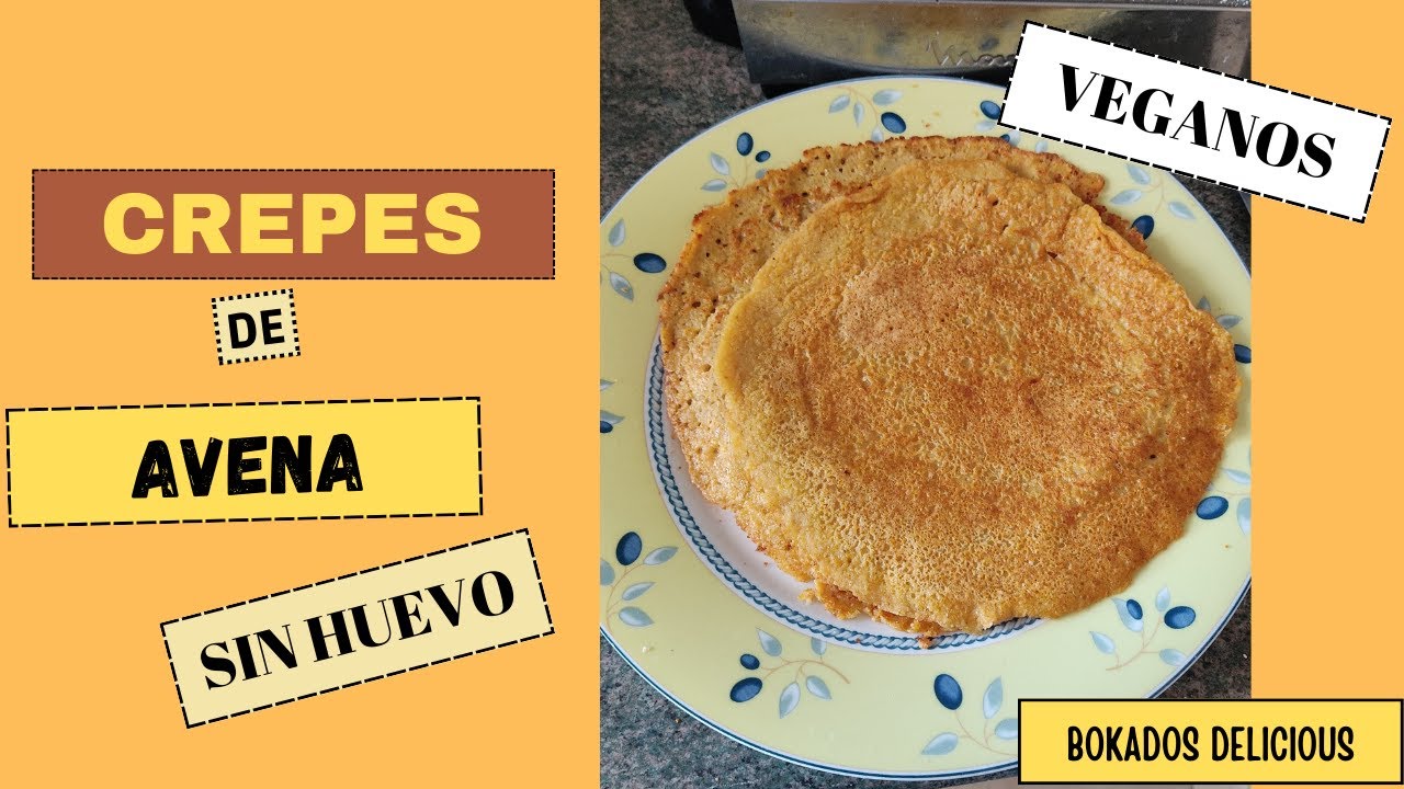 COMO HACEER CREPES DE AVENA SIN HUEVO Bokados delicious YouTube