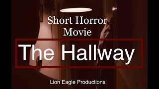 Short Horror Movie - The Hallway (prod. Lion Eagle Productions)