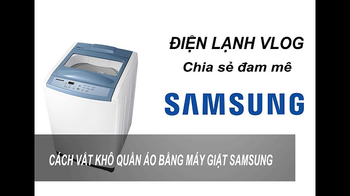 Cách sử dụng chế độ vắt của máy giặt samsung