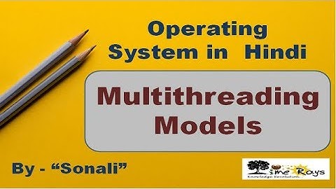 OS - Unit 3 - Part 15 -" Multithreading Models (Threads & their management)" by Sonali Timerays.