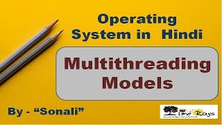 OS - Unit 3 - Part 15 - Multithreading Models (Threads & their management) by Sonali Timerays.
