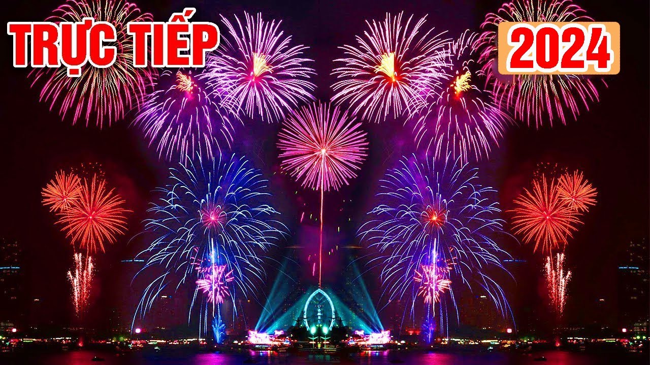 Trực Tiếp Pháo Hoa Giao Thừa Năm Mới 2024 New Year's Eve fireworks