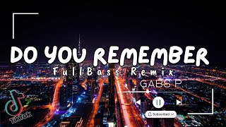 NEW TRENDING TIKTOK DJ DO YOU REMEMBER | FULLBASS SLOWED X TIKTOK REMIX | DJ GABS P.