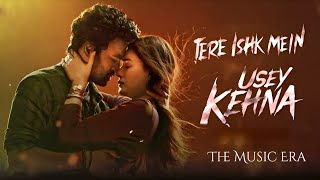 Usey Kehna | Tere Ishq Mein | Nitesh Aher & Jonita Gandhi | The Music Era 