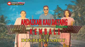 ANDAIKAN KAU DATANG KEMBALI-(Koes Plus)-Cover By-DONBERS FAMILY Channel  (DFC) Malaka