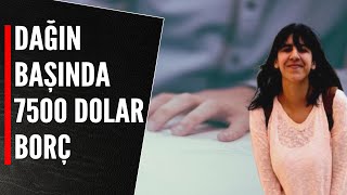 DAĞIN BAŞINDA 7500 DOLAR BORÇ