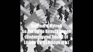 Softmal & Nytron - So Get Up To Beauty Queen(Underground Sound Of Lisbon Vs. DJ Bridge Mix) Resimi