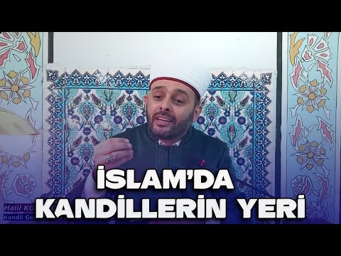 KANDİL GECELERİ BİDAT MI? İSLAMDA KANDİLLERİN YERİ! -  Halil KONAKCI HOCAEFENDİ