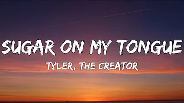 Tyler, The Creator - Sugar On My Tongue (Lyrics)