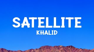 @khalid - Satellite (Lyrics)