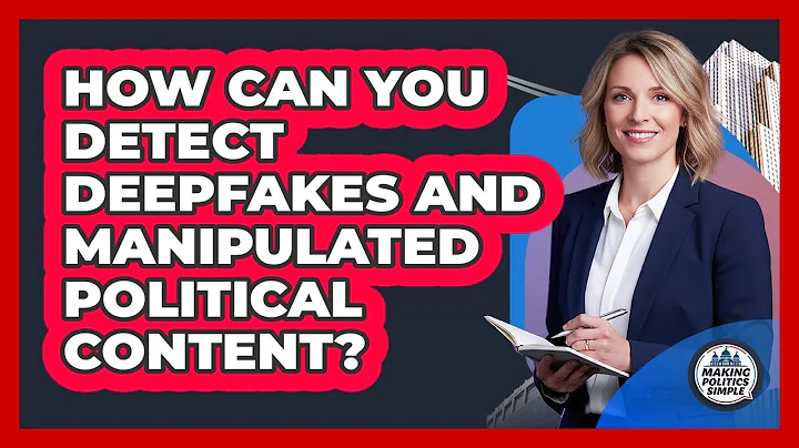 How Can You Detect Deepfakes And Manipulated Political Content? - Making Politics Simple
