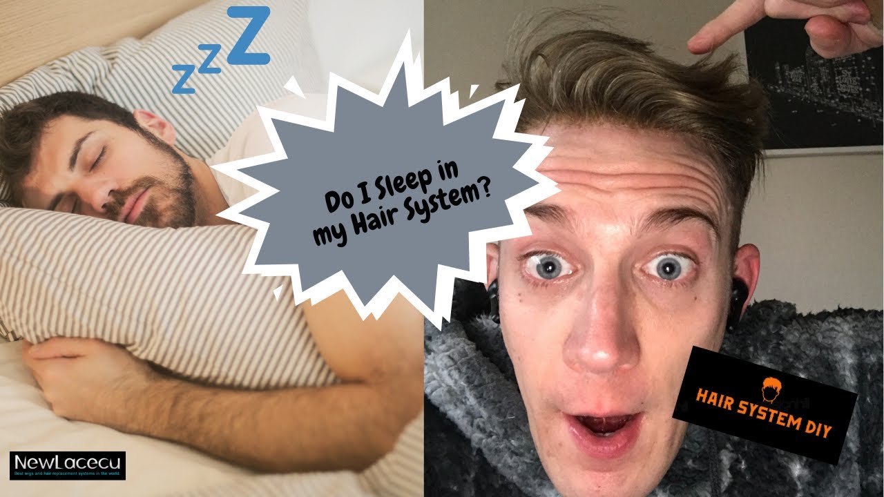 Do I Sleep In My Hair System?