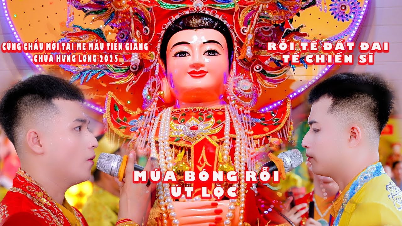 Múa Bóng Rỗi, ÚT LỘC CÚNG CHẦU MỜI MẸ MẪU TIỀN GIANG CHÙA HƯNG LONG 2025,RỖI TẾ ĐẤT ĐAI,TẾ CHIẾN SĨ