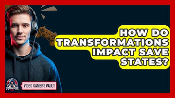 How Do Transformations Impact Save States? - Video Gamers Vault